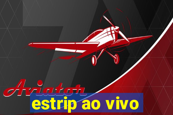 estrip ao vivo