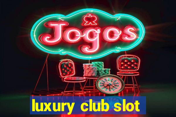 luxury club slot