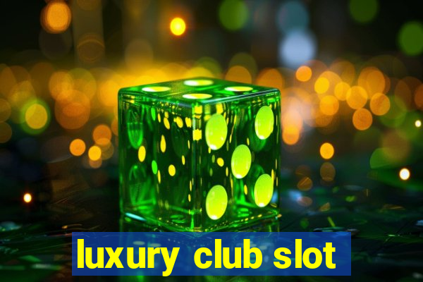 luxury club slot