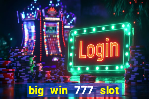 big win 777 slot online real money