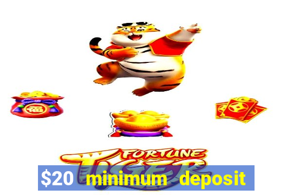 $20 minimum deposit online casino