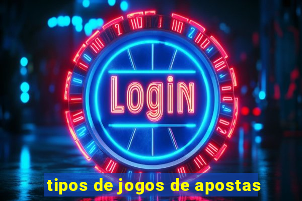 tipos de jogos de apostas