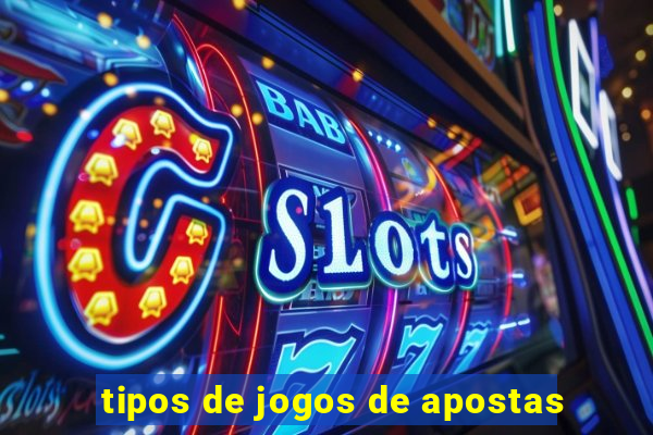 tipos de jogos de apostas