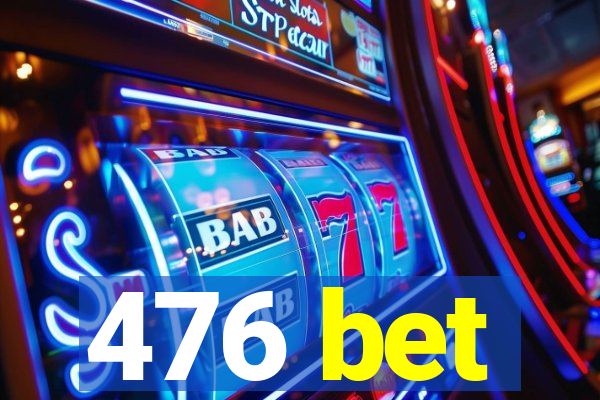 476 bet