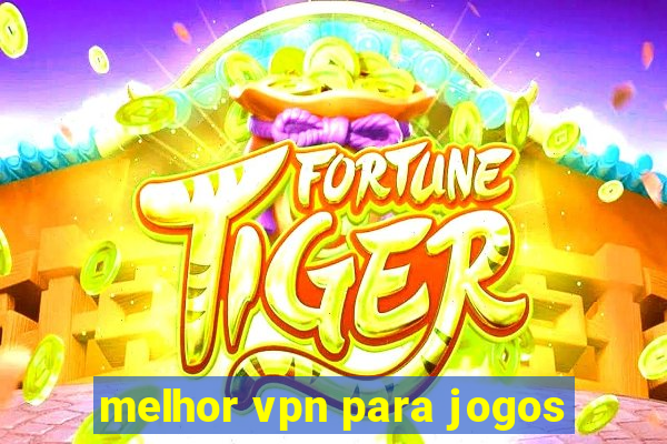 melhor vpn para jogos