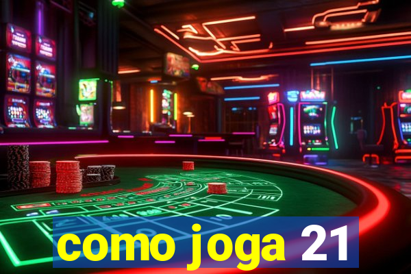 como joga 21