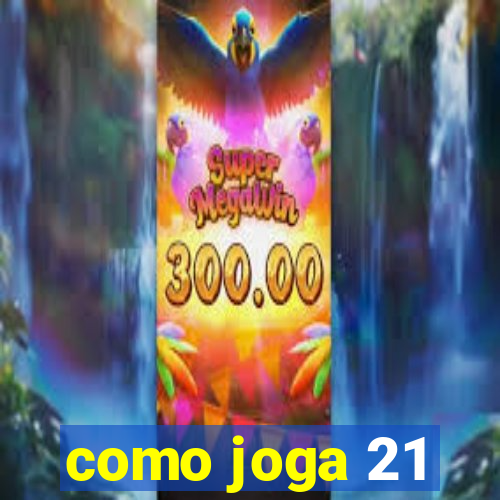 como joga 21