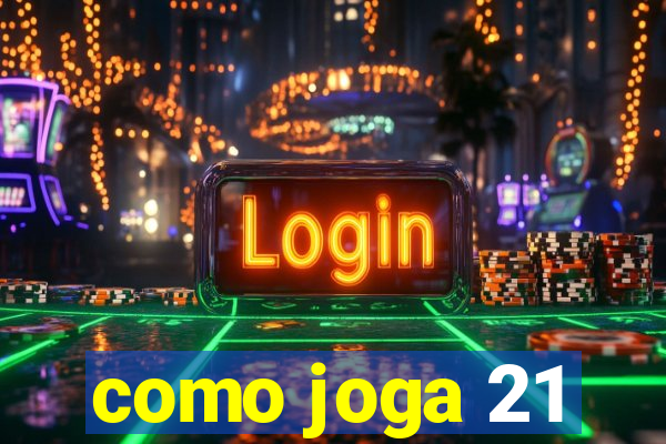 como joga 21