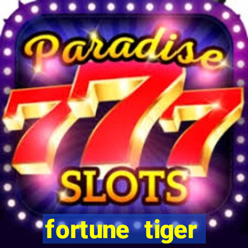 fortune tiger pagando agora