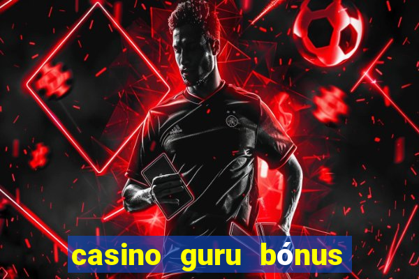 casino guru bónus sem depósito