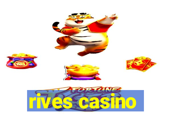 rives casino