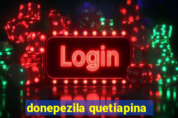 donepezila quetiapina