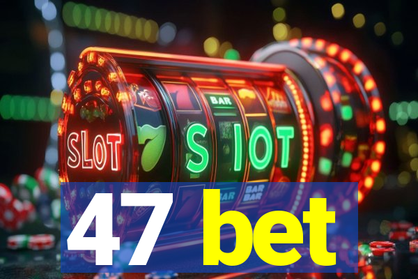 47 bet