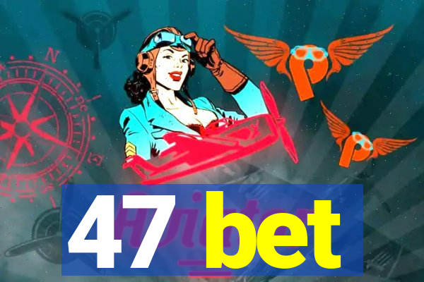 47 bet