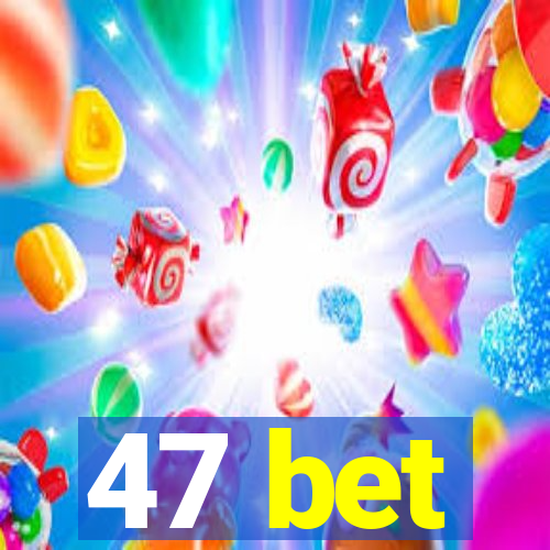 47 bet