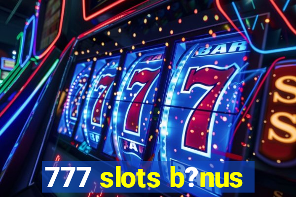 777 slots b?nus