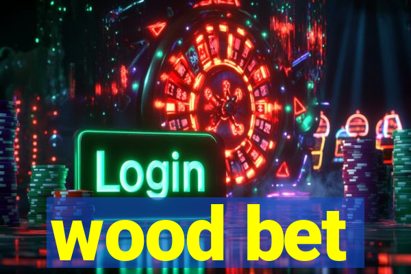 wood bet