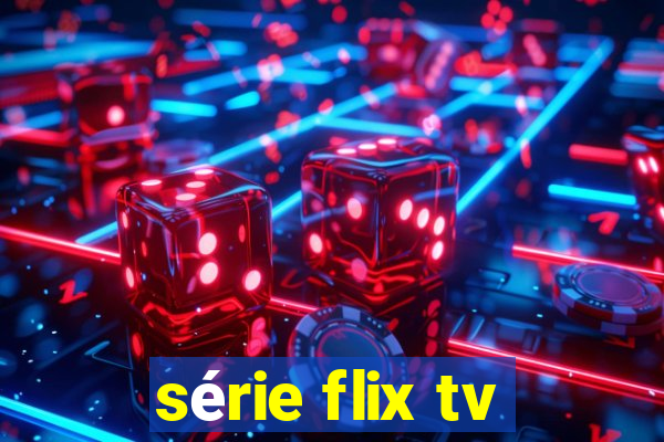 série flix tv