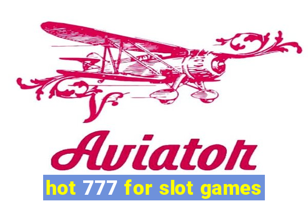 hot 777 for slot games