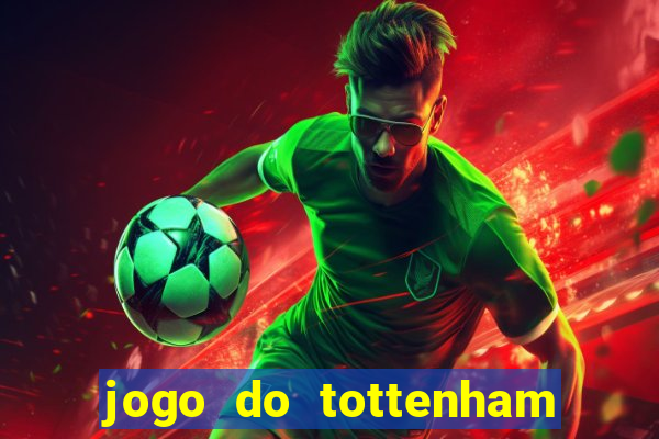 jogo do tottenham ao vivo