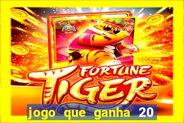 jogo que ganha 20 reais no cadastro