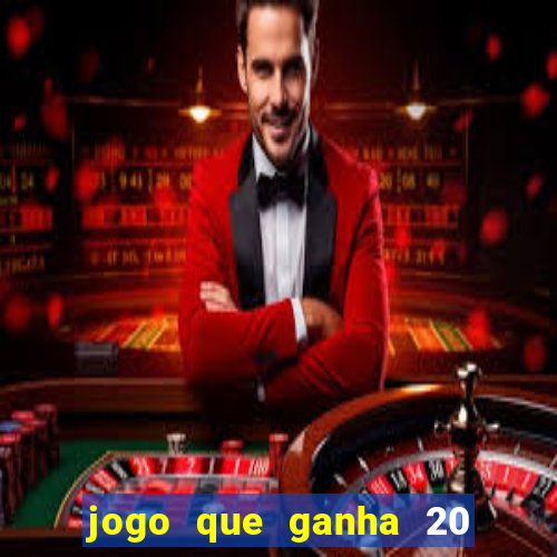 jogo que ganha 20 reais no cadastro