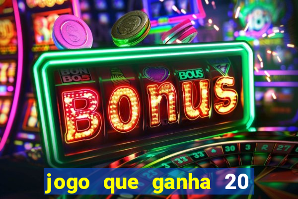 jogo que ganha 20 reais no cadastro