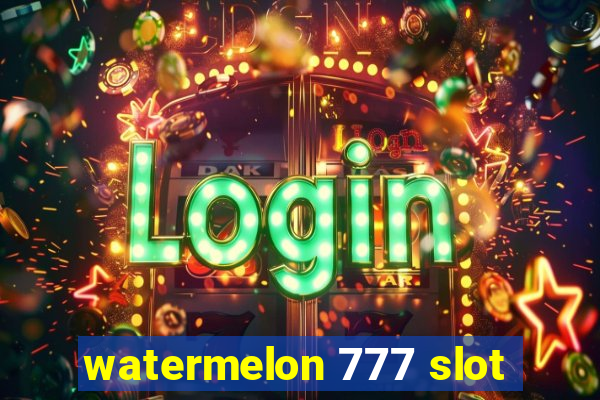 watermelon 777 slot