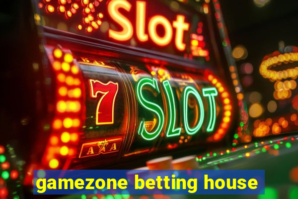 gamezone betting house