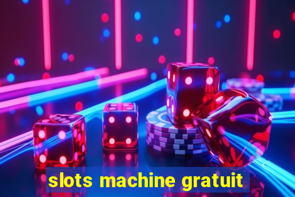 slots machine gratuit