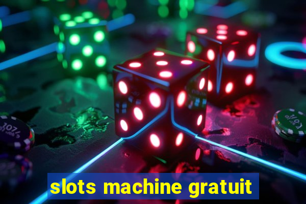 slots machine gratuit