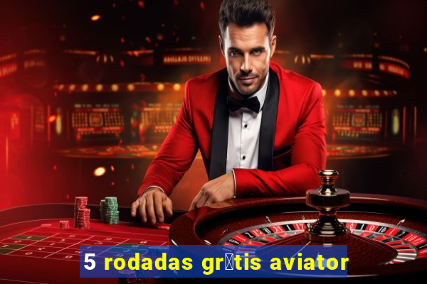 5 rodadas gr谩tis aviator