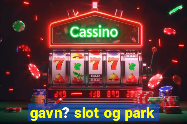 gavn? slot og park