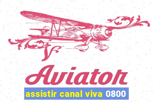 assistir canal viva 0800