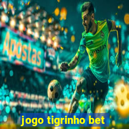 jogo tigrinho bet