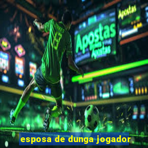 esposa de dunga jogador