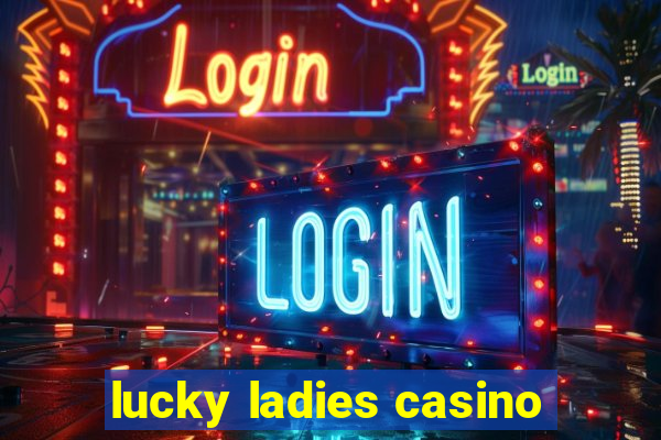 lucky ladies casino