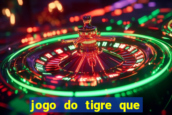 jogo do tigre que d谩 dinheiro