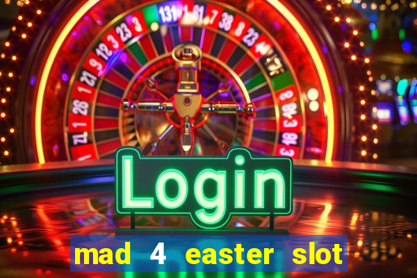 mad 4 easter slot free play