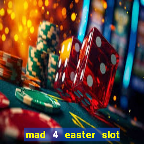 mad 4 easter slot free play