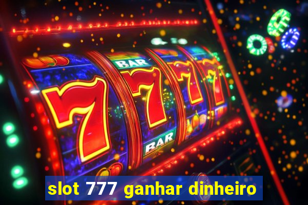 slot 777 ganhar dinheiro