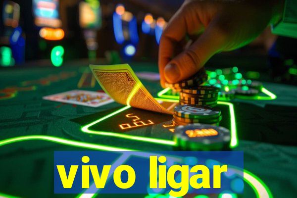 vivo ligar