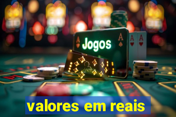 valores em reais