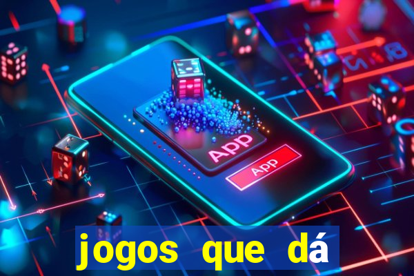 jogos que dá dinheiro real