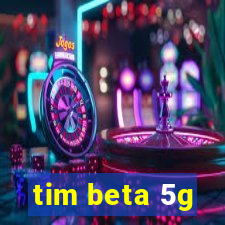 tim beta 5g