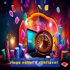 iugu outlet é confiável