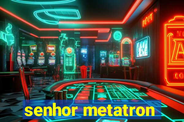 senhor metatron