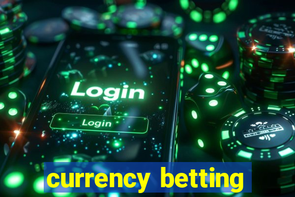 currency betting