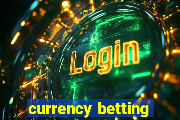 currency betting