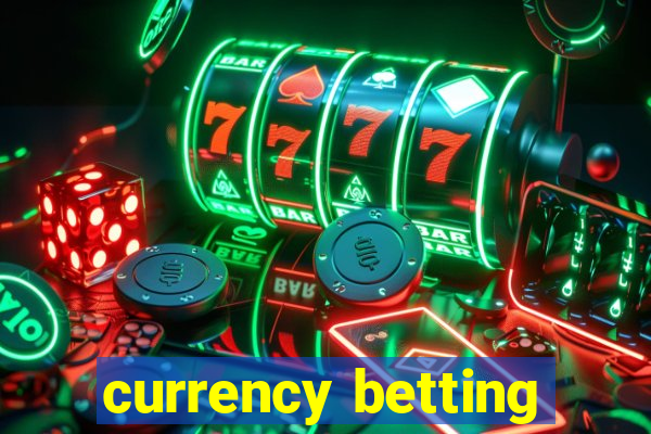 currency betting